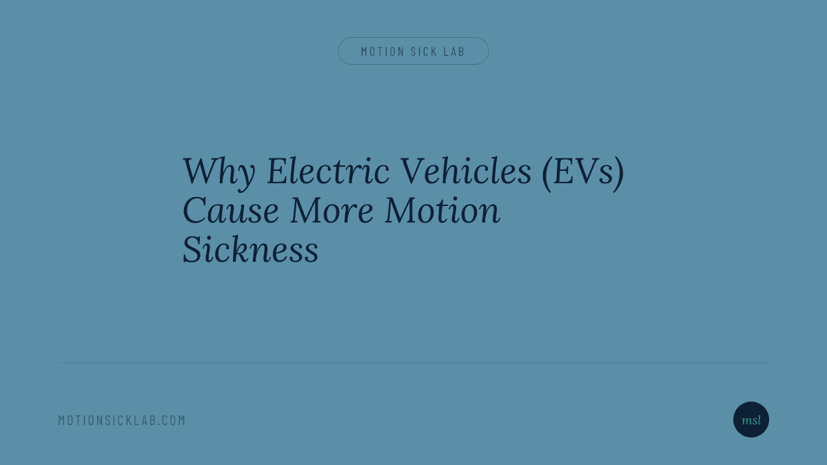Why Electric Vehicles (EVs) Cause More Motion Sickness