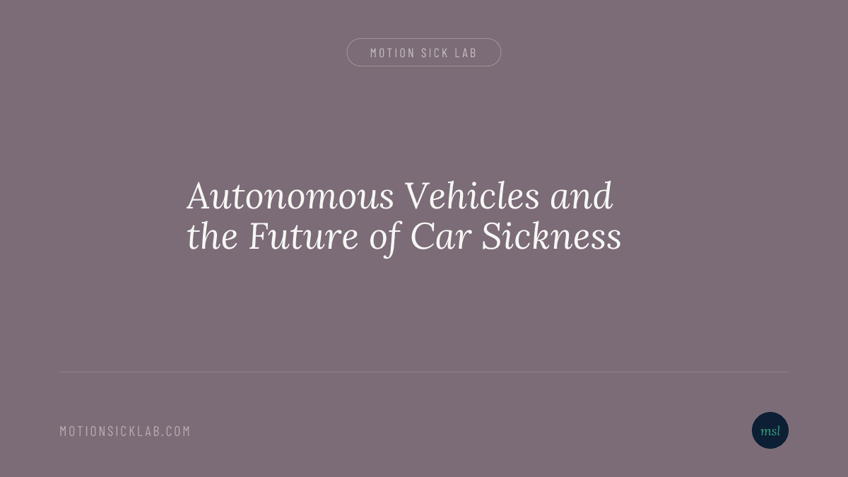 Autonomous Vehicles and the Future of Car Sickness