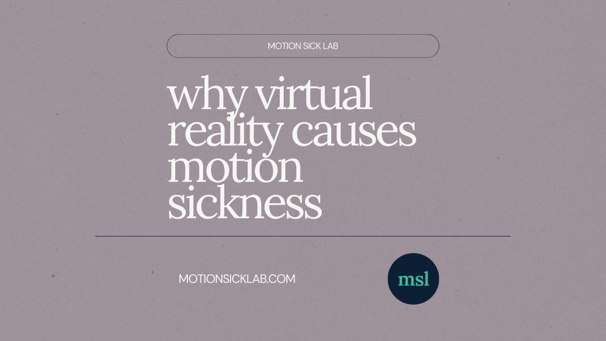 Why Virtual Reality Causes Motion Sickness (And Why It Surprises People)